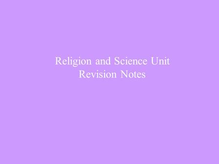 Religion and Science Unit Revision Notes. Problem areas between Religion and Science 1.The place of Earth in the solar system It was traditionally thought.