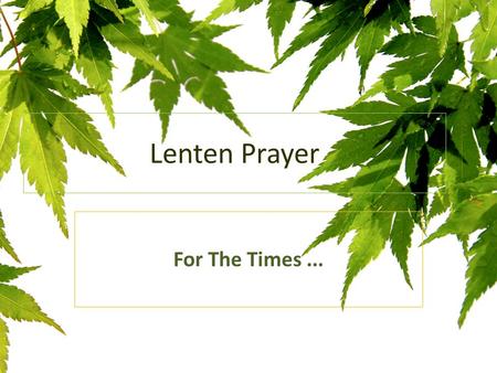 Lenten Prayer For The Times.... For the times... When I have not taken You seriously God; ignored your love and avoided speaking to you in prayer,