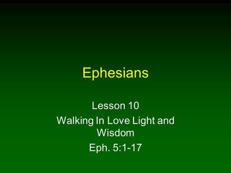 Lesson 10 Walking In Love Light and Wisdom Eph. 5:1-17