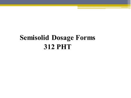 Semisolid Dosage Forms 312 PHT