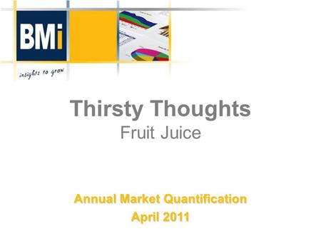 Thirsty Thoughts Fruit Juice Annual Market Quantification April 2011.