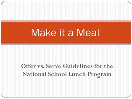 Offer vs. Serve Guidelines for the National School Lunch Program Make it a Meal.