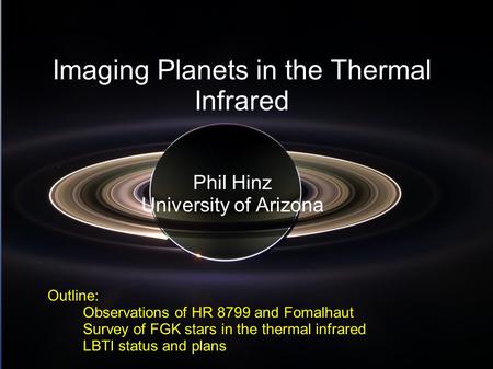 Imaging Planets in the Thermal Infrared Phil Hinz University of Arizona Outline: Observations of HR 8799 and Fomalhaut Survey of FGK stars in the thermal.