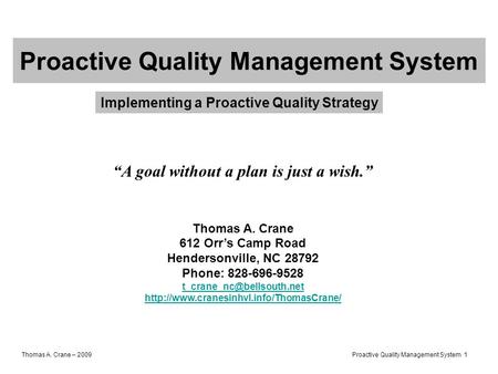 Thomas A. Crane – 2009 Proactive Quality Management System 1 Proactive Quality Management System “A goal without a plan is just a wish.” Thomas A. Crane.