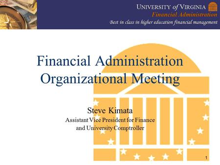 1 Financial Administration Organizational Meeting Steve Kimata Assistant Vice President for Finance and University Comptroller.