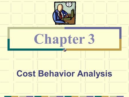 Cost Behavior Analysis Chapter 3. I Made R. Natawidnyana, Ak., CPMA Cost Accounting – Third Sesion Recall the summary of our cost behavior discussion.