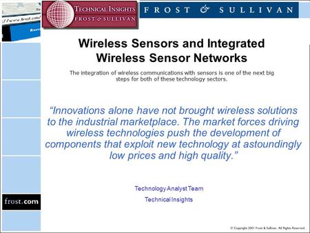 Wireless Sensors and Integrated Wireless Sensor Networks The integration of wireless communications with sensors is one of the next big steps for both.
