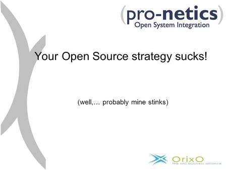 Your Open Source strategy sucks! (well,… probably mine stinks)