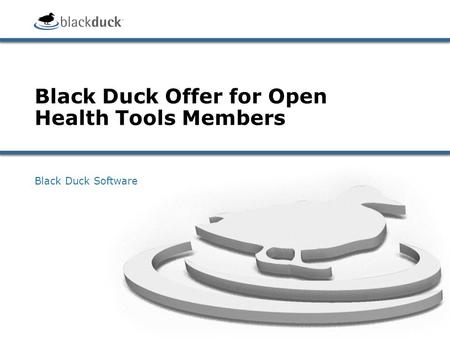 Black Duck Offer for Open Health Tools Members Black Duck Software.