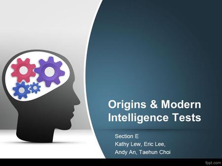Origins & Modern Intelligence Tests