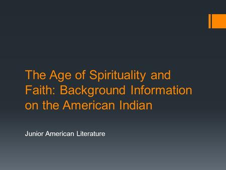 The Age of Spirituality and Faith: Background Information on the American Indian Junior American Literature.