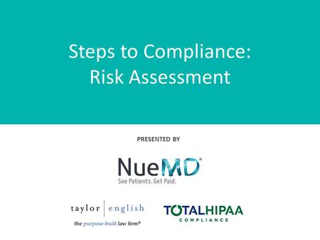 Steps to Compliance: Risk Assessment PRESENTED BY.