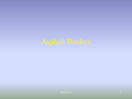 Asphalt Binders ENCI 579.