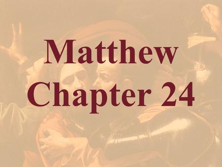 Matthew Chapter 24. Matthew 24 The Olivet Discourse Matthew 24 Mark 13 Luke 21.