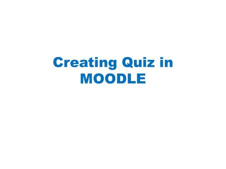 Creating Quiz in MOODLE. Step 1: Create Question Bank - Create Question Bank - Click Question Bank on Settings.