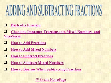  Parts of a FractionParts of a Fraction  Changing Improper Fractions into Mixed Numbers and Vice-VersaChanging Improper Fractions into Mixed Numbers.