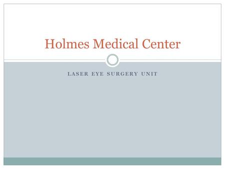LASER EYE SURGERY UNIT Holmes Medical Center. Laser Eye Surgery Unit Opens March 22 Headed by Dr. Martin Talbot from the Eastern Eye Surgery Clinic Safe,