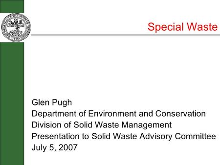 Special Waste Glen Pugh Department of Environment and Conservation Division of Solid Waste Management Presentation to Solid Waste Advisory Committee July.