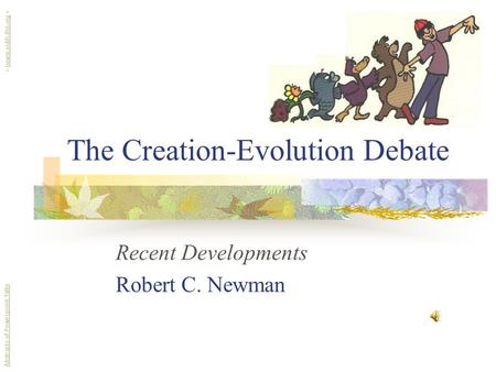 The Creation-Evolution Debate Recent Developments Robert C. Newman Abstracts of Powerpoint Talks - newmanlib.ibri.org -newmanlib.ibri.org.