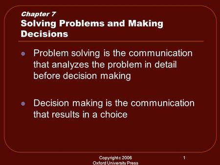 Copyright c 2006 Oxford University Press 1 Chapter 7 Solving Problems and Making Decisions Problem solving is the communication that analyzes the problem.