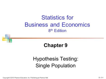 Copyright © 2013 Pearson Education, Inc. Publishing as Prentice Hall Statistics for Business and Economics 8 th Edition Chapter 9 Hypothesis Testing: Single.
