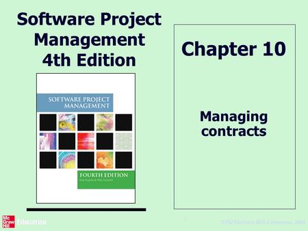 © The McGraw-Hill Companies, 2005 1 Software Project Management 4th Edition Managing contracts Chapter 10.