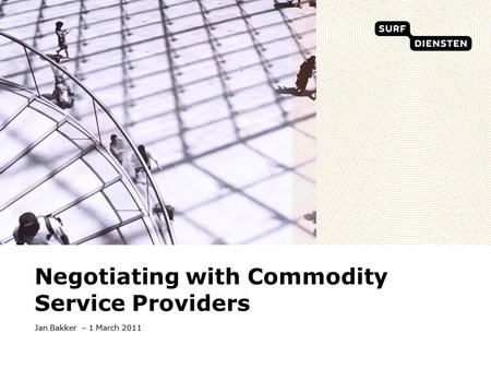 Jan Bakker – 1 March 2011 Negotiating with Commodity Service Providers.