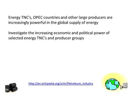 Energy TNC's, OPEC countries and other large producers are increasingly powerful in the global supply of energy Investigate the increasing economic and.