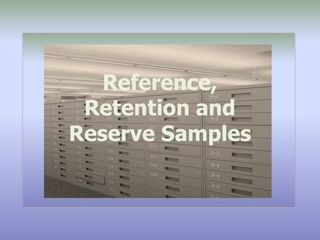 Reference, Retention and Reserve Samples