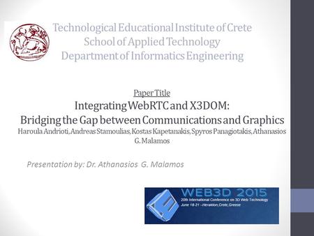 Technological Educational Institute of Crete School of Applied Technology Department of Informatics Engineering Paper Title Integrating WebRTC and X3DOM: