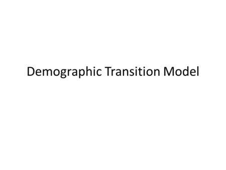 Demographic Transition Model. Getting control of birth and death rates can be illustrated through the Demographic Transition Model – 1930s American Warren.