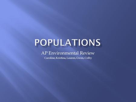 AP Environmental Review Caroline, Kristina, Lauren, Gwen, Colby.