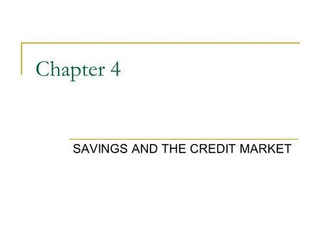 Chapter 4 SAVINGS AND THE CREDIT MARKET. Saving Rates Solow (1956) model states that increasing the saving rate and decreasing the population growth rate.