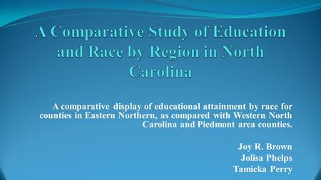 A comparative display of educational attainment by race for counties in Eastern Northern, as compared with Western North Carolina and Piedmont area counties.