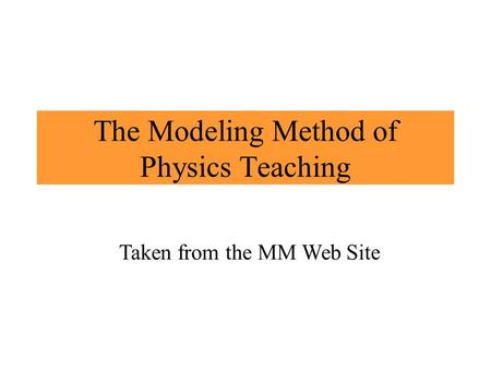 The Modeling Method of Physics Teaching Taken from the MM Web Site.