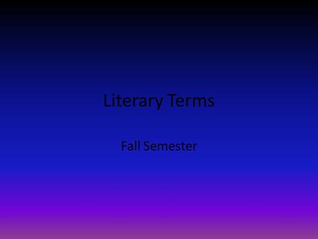 Literary Terms Fall Semester. Anecdote A short written or oral account of an event in a real person’s life.