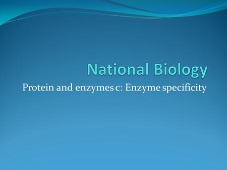 Protein and enzymes c: Enzyme specificity