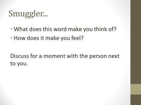 Smuggler... What does this word make you think of? How does it make you feel? Discuss for a moment with the person next to you.