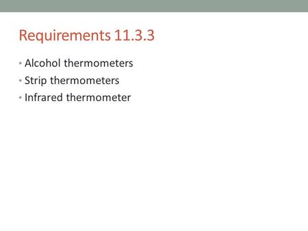 Requirements 11.3.3 Alcohol thermometers Strip thermometers Infrared thermometer.