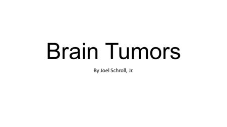 Brain Tumors By Joel Schroll, Jr..  What I already know. What I already know.  What do I want to discover? What do I want to discover?  The story of.