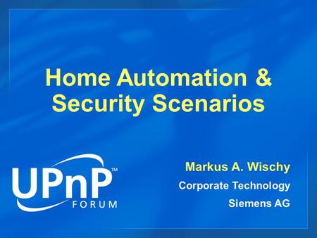 Home Automation & Security Scenarios Markus A. Wischy Corporate Technology Siemens AG.