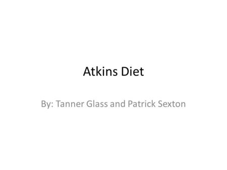 Atkins Diet By: Tanner Glass and Patrick Sexton. Background Created by Dr. Robert Atkins. First wrote about in the 1970’s in his book The New Diet Revolution.