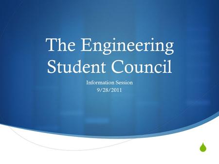  The Engineering Student Council Information Session 9/28/2011.