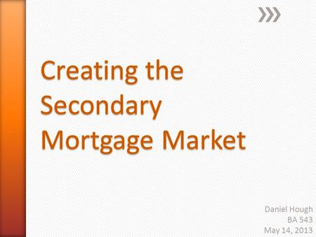 Daniel Hough BA 543 May 14, 2013. Definition: The market for the sale of securities or bonds collateralized by the value of mortgage loans.
