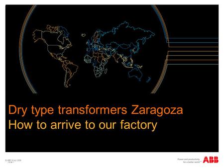 © ABB Group 2009 | Slide 1 Dry type transformers Zaragoza How to arrive to our factory.