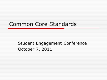 Common Core Standards Student Engagement Conference October 7, 2011.
