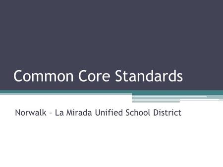 Common Core Standards Norwalk – La Mirada Unified School District.