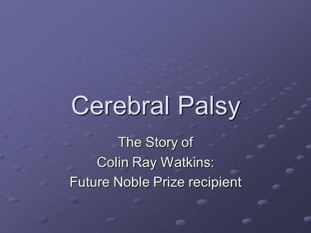 The Story of Colin Ray Watkins: Future Noble Prize recipient