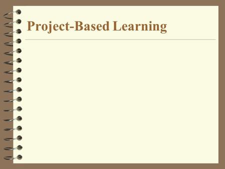 Project-Based Learning. Eight Features of Project- Based Learning 1) Engages students in complex, real-world issues and problems; where possible, the.