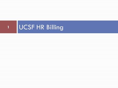 UCSF HR Billing 1. UCSF HR budget overview  Transformed organizational structure under one AVC comprised of five service centers, an academic specialty.